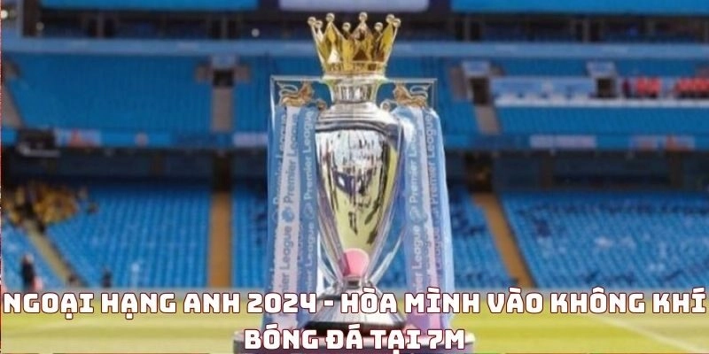 ngoai-hang-anh-2024
